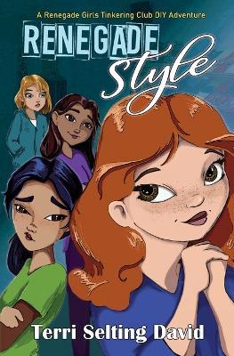 Renegade Style: Book Two of The Renegade Girls Tinkering Club - Terri Selting David - cover