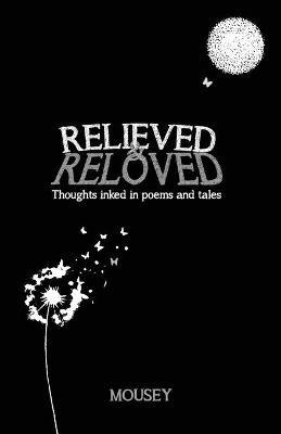 Relieved and Reloved: Thoughts inked in poems and tales - Mousey - cover