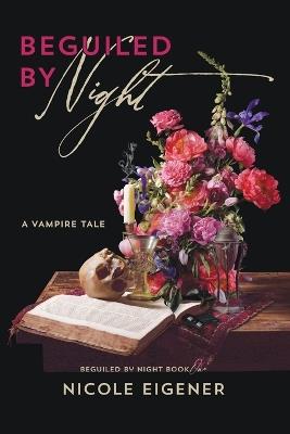 Beguiled by Night: A Vampire Tale - Nicole Eigener - cover