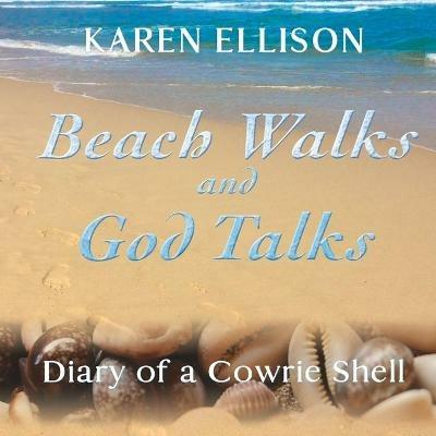 Beach Walks and God Talks: Diary of a Cowrie Shell - Karen Marie Ellison - cover