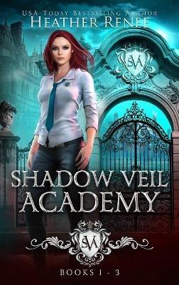 Shadow Veil Academy: Books 1-3 - Heather Renee - cover