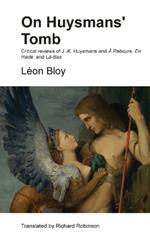On Huysmans' Tomb: Critical reviews of J.-K. Huysmans and ? Rebours, En Rade, and L?-Bas