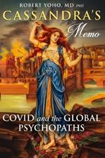 Cassandra's Memo: COVID and the Global Psychopaths
