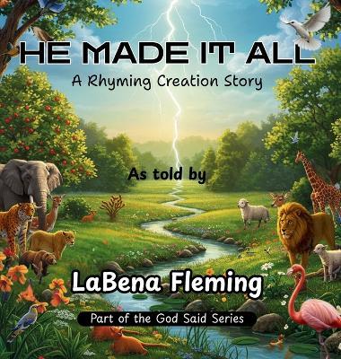 He Made It All: A Rhyming Creation Story - Labena Fleming - cover