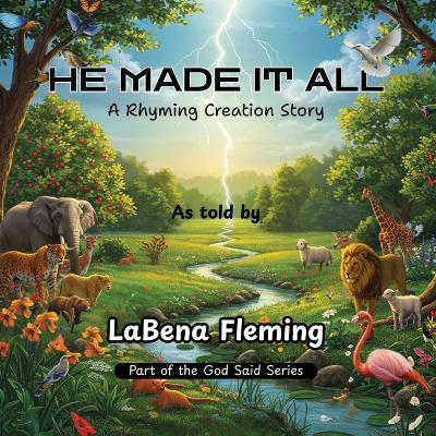 He Made It All: A Rhyming Creation Story - Labena Fleming - cover