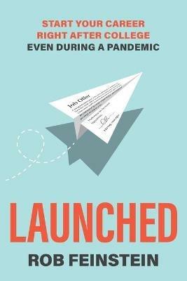 Launched - Start your career right after college, even during a pandemic - Rob Feinstein - cover