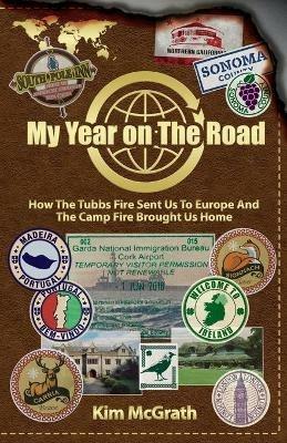 My Year On the Road: How the Tubbs Fire Sent us to Europe and the Camp Fire Brought Us Home - Kim McGrath - cover