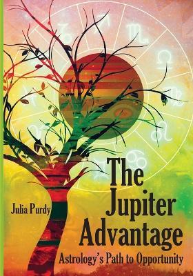 The Jupiter Advantage, Astrology's Path to Opportunity - Julia Purdy - cover