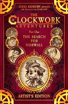 The Clockwork Adventures: Part One, The Search for Norwall: The Artist's Edition - Alexa Rayburn - cover