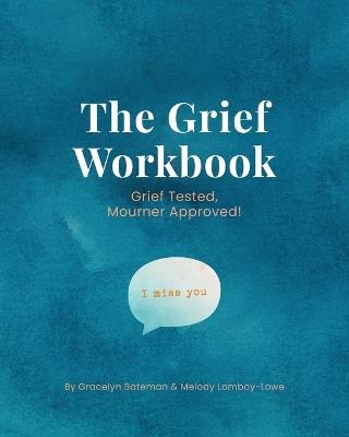 The Grief Workbook - Gracelyn Bateman,Melody Lomboy-Lowe - cover
