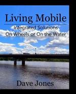 Living Mobile: Integrated Solutions On Wheels or On the Water