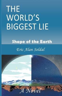 The World's Biggest Lie - Eric Alan Soldal - cover