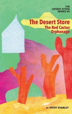The Desert Store and the Red Cactus Orphanage - Patsy Stanley - cover