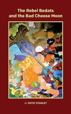 The Rebel Bedats and the Bad Cheese Moon - Patsy Stanley - cover