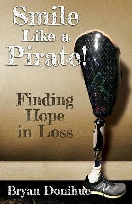 Smile Like a Pirate!: Finding Hope in Loss - Bryan Donihue - cover