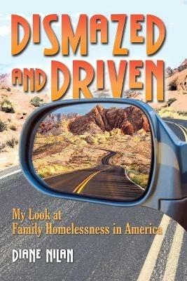 Dismazed and Driven: My Look at Family Homelessness in America - Diane D Nilan - cover