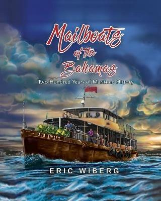 Mailboats of the Bahamas: 200 Years of Maritime History - Eric Wiberg - cover