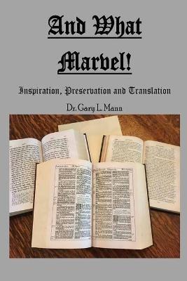 And What Marvel!: Inspiration, Preservation, and Translation - Gary L Mann - cover