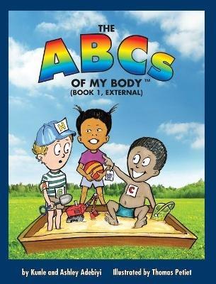 The ABCs of MY BODY (TM) (BOOK 1, EXTERNAL) - Kunle J Adebiyi,Ashley Renee Adebiyi,Thomas Petiet - cover