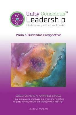 Unity Conscious Leadership(TM) (Interdependent Growth and Transformation): From a Buddhist Perspective - Joyce Z Wazirali - cover