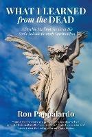 What I Learned from the Dead: A Psychic Medium Survives His Son's Suicide Through Spiritualism - Ron Pappalardo - cover