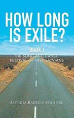 How Long Is Exile?: BOOK I: The Song and Dance Festival of Free Latvians