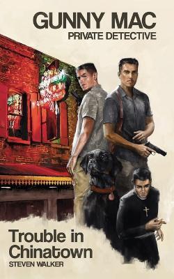 Gunny Mac Private Detective Trouble in Chinatown - Steven G Walker - cover