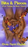 Bits & Pieces: After Therapy for Black Women - Ebony Payne-English - cover