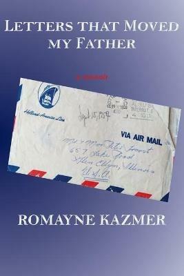 Letters That Moved My Father - Romayne Kazmer - cover