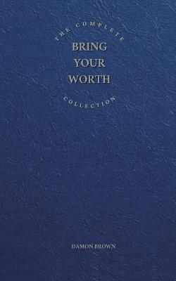 The Complete Bring Your Worth Collection: Bite-Sized Entrepreneur, Bring Your Worth & Build From Now - Damon Brown - cover