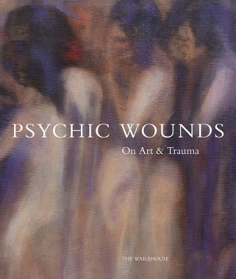 Psychic Wounds: On Art and Trauma - cover
