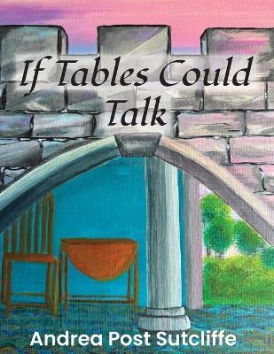 If Tables Could Talk - Andrea Post Sutcliffe - cover