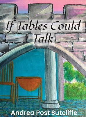 If Tables Could Talk - Andrea Post Sutcliffe - cover