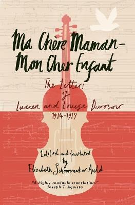Ma Chere Maman - Mon Cher Enfant: The Letters of Lucien and Louise Durosoir, 1914-1919 - Lucien Durosoir - cover