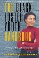 The Black Foster Youth Handbook: 50+ Lessons I learned to successfully Age-Out of Foster care and Holistically Heal