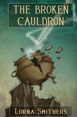 The Broken Cauldron - Lorna Smithers - cover