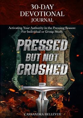 Pressed But Not Crushed: 30-Day Devotional Journal - Cassandra Bellevue - cover