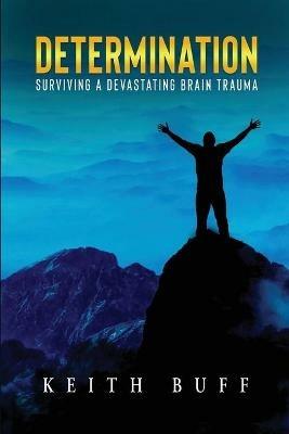 Determination: Surviving a Devastating Brain Trauma - Keith Buff - cover