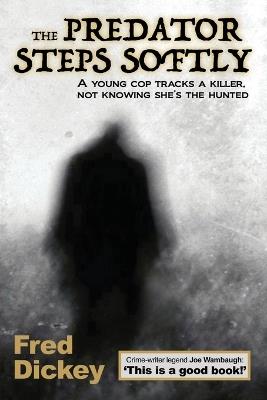 The Predator Steps Softly: A young cop tracks a killer, not knowing she's the hunted. - Fred Dickey - cover