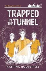 Trapped in the Tunnel: Brady Street Boys Indiana Adventure Series Book One