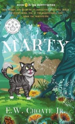 Marty: The Completely Unexpected, Absolutely Dangerous, and Rather Fun Adventure. - E W Choate - cover