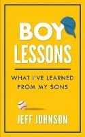 Boy Lessons: What I've Learned from My Sons - Jeff Johnson - cover