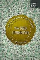 The Fed Unbound: The Trouble with Government by Central Bank