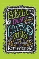 Eclectic Dust from a Cluttered Mind - K F Whatley - cover