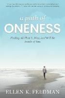 A Path of Oneness: Finding All That Is, Was, and Will Be Inside of You - Ellen K Feldman - cover