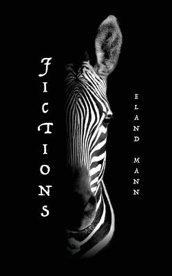 Fictions: Short Stories and Other Limitations - Eland Mann - cover