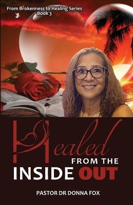 Healed from the Inside Out: From Brokenness to Healing Series, Book 3 - Pastor Donna Fox - cover