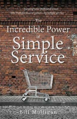 The Incredible Power of Simple Service - Bill Mulligan - cover