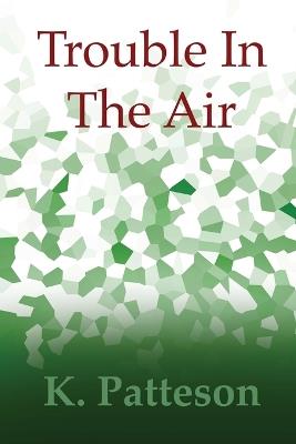 Trouble In The Air - K Patteson - cover