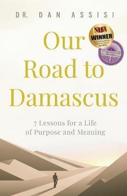 Our Road to Damascus: 7 Lessons for a Life of Purpose and Meaning - Dan Assisi - cover